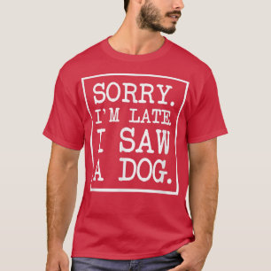 I Saw A Dog Best Dogs Dad Mum Animal Lover Owner G T-Shirt