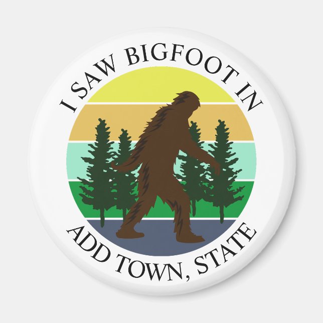 I Saw Bigfoot in (Add Town and State) Personalised Magnet (Front)