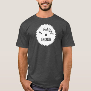 I SAW ENOUGH...I SAW TOO MUCH shirt