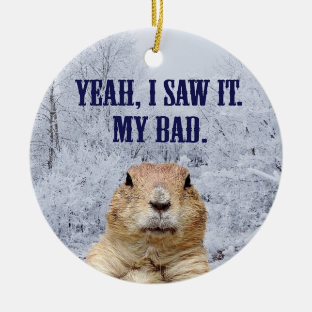 I Saw It Groundhog Day Ceramic Tree Decoration (Front)