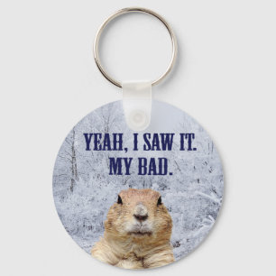 I Saw It Groundhog Day Key Ring