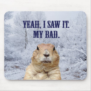 I Saw It Groundhog Day Mouse Mat