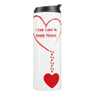 I Saw Love In Empty Hearts Design Thermal Tumbler