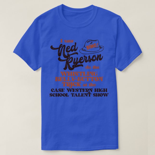 I Saw Ned Ryerson T-Shirt (Design Front)
