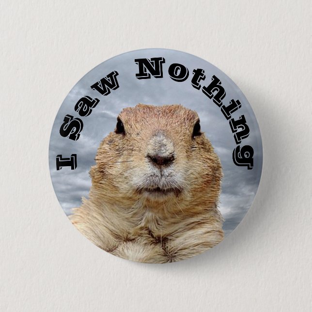 I Saw Nothing on Groundhog Day 6 Cm Round Badge (Front)