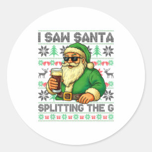 I Saw Santa Splitting The G, Santa Beer Drinking C Classic Round Sticker