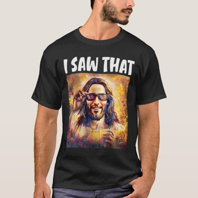 I Saw That Funny Jesus Meme Easter Christian Jesus T-Shirt (Front)