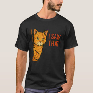 I Saw That Funny Tabby Cat Owner Attitude Humour W T-Shirt