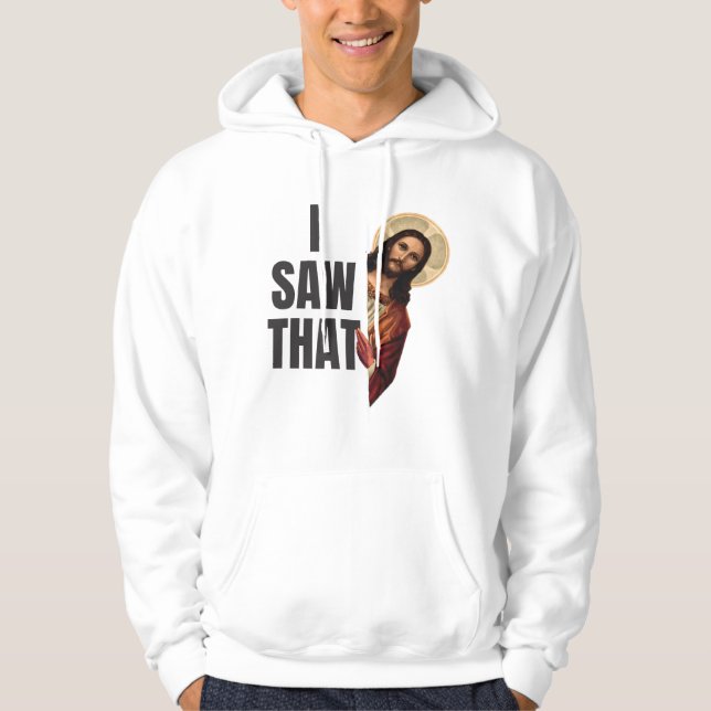 I Saw That Hoodie (Front)