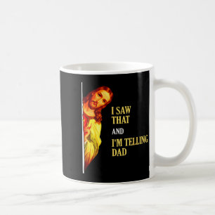 I Saw That I'm Telling Dad Funny Religious Christi Coffee Mug