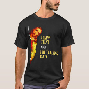 I Saw That I'm Telling Dad Funny Religious Christi T-Shirt