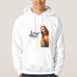 I Saw That, Jesus Art, I Saw That Jesus  Hoodie