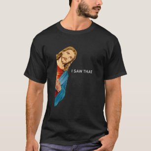 I Saw That Jesus Christian men women 1 T-Shirt