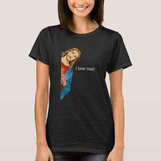 I Saw That Jesus Christian men women 1 T-Shirt