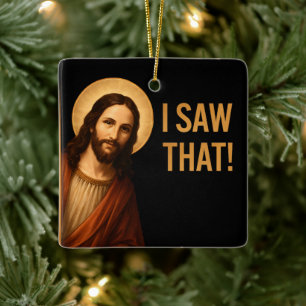 I Saw That Jesus Funny Christian Quote Ceramic Ornament