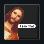 I Saw That Jesus Magnet<br><div class="desc">I Saw That Jesus magnet. Perfect for the fridge or white board.</div>