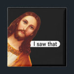 I Saw That Jesus Magnet<br><div class="desc">I Saw That Jesus magnet. Perfect for the fridge or white board.</div>