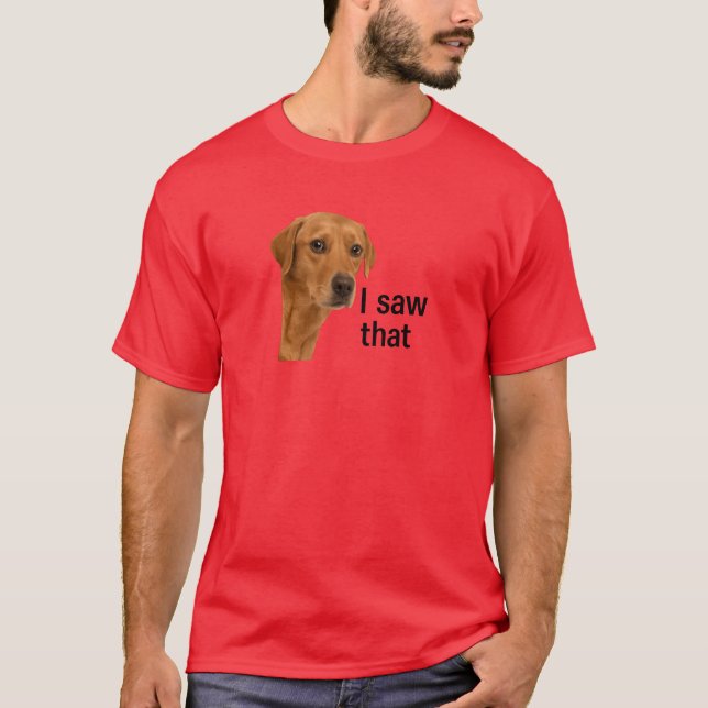 I Saw That - Jesus Meme Dog T-Shirt (Front)
