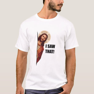 I Saw That, Jesus Watching, I Saw That Jesus Meme T-Shirt