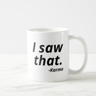 I Saw That Karma Coffee Mug