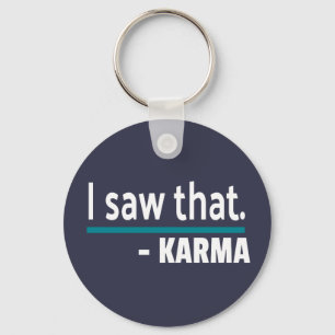 I saw that Karma Funny Key Ring