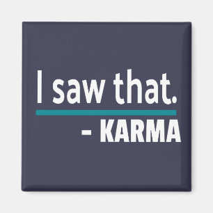 I saw that Karma Funny Magnet