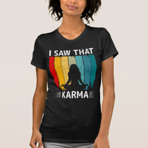 I Saw That Karma T-Shirt
