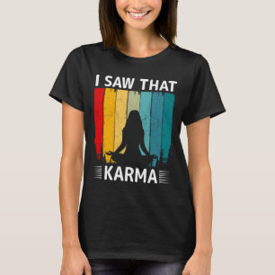 I Saw That Karma T-Shirt