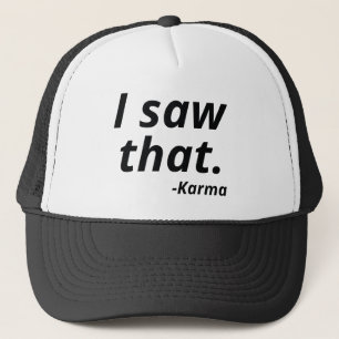 I Saw That Karma Trucker Hat