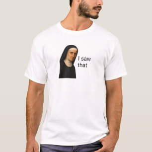 I Saw That Stern Nun Meme T-Shirt