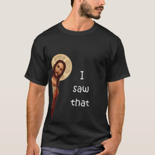 I saw that T-Shirt