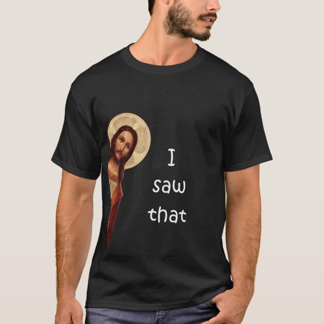 I saw that T-Shirt (Front)