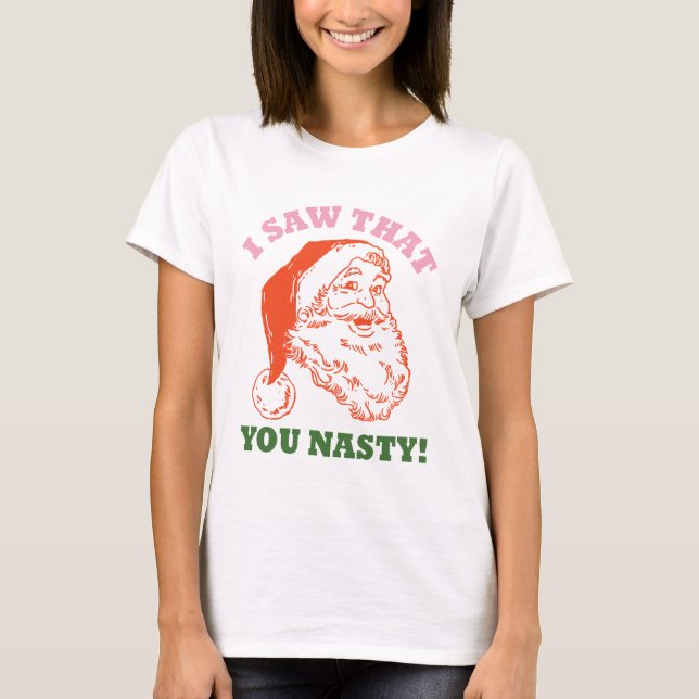 I Saw That You Nasty Christmas Santa T-Shirt (Front)
