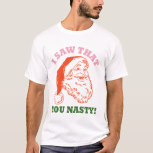 I Saw That You Nasty Christmas Santa T-Shirt