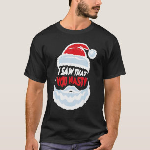 I Saw That You Nasty Family Christmas Naughty Sant T-Shirt