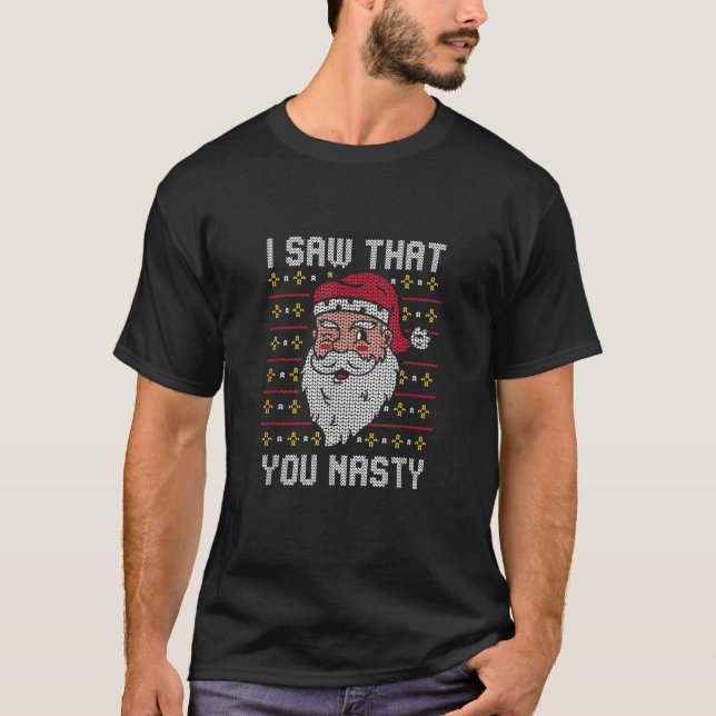 I Saw That You Nasty Funny Santa Claus Ugly Christ T-Shirt (Front)