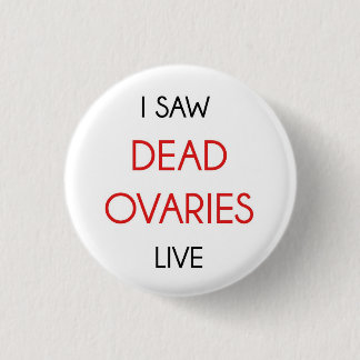 I Saw The Dead Ovaries Live 3 Cm Round Badge
