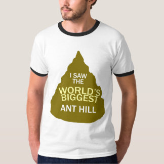 I saw the worlds biggest anthill T-Shirt