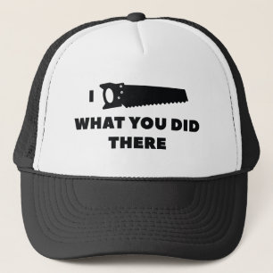 I Saw What You Did There Trucker Hat