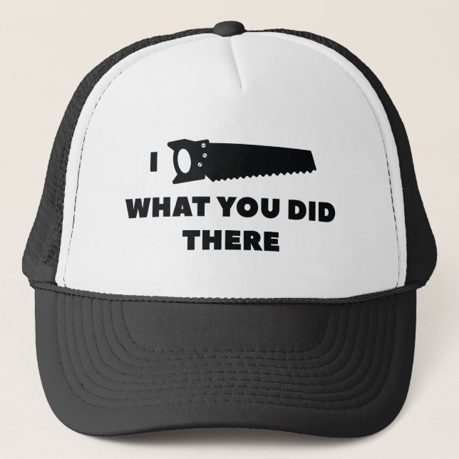 I Saw What You Did There Trucker Hat (Front)