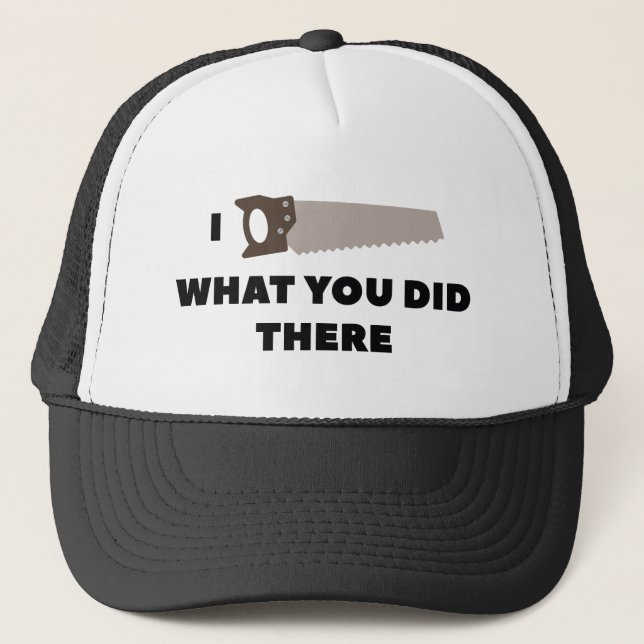 I Saw What You Did There Trucker Hat (Front)