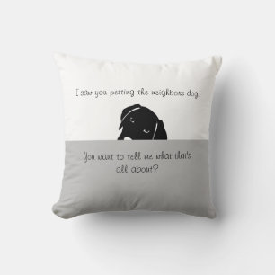 I Saw You Petting neighbours dog Cushion