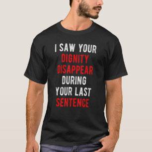 I Saw Your Dignity    Sarcasm Sayings Ironic & Sar T-Shirt