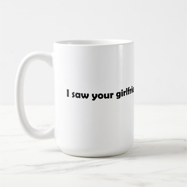 I saw your girlfriend coffee mug (Left)