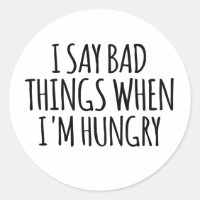 I Say Bad Things When I'm Hungry 