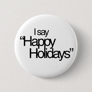 I say Happy Holidays 6 Cm Round Badge