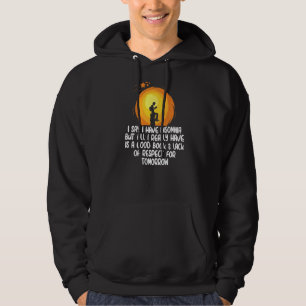 I say I have insomnia but all I have is a good Boo Hoodie