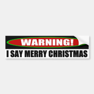 I Say Merry Christmas Bumper Sticker