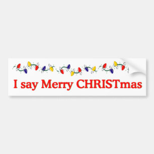 I say Merry CHRISTmas Bumper Sticker