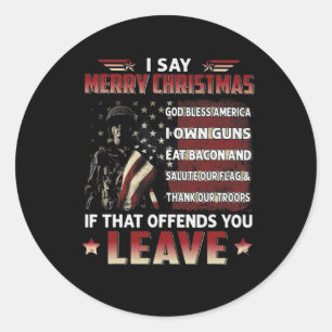 I Say Merry Christmas God Bless America I Own Guns Classic Round Sticker